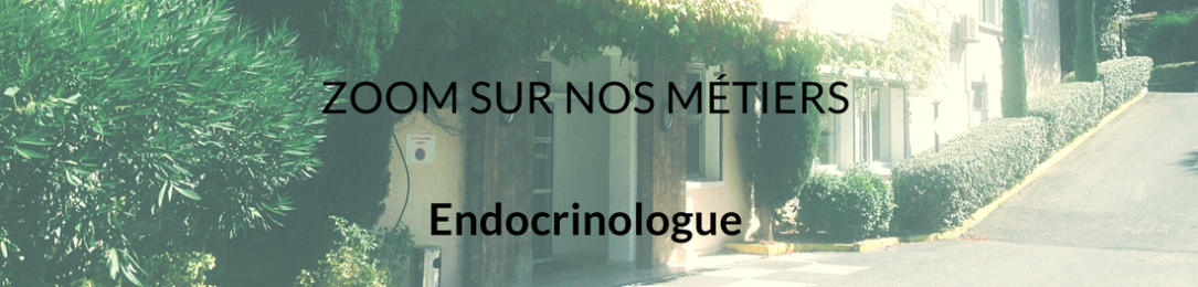 ZOOM SUR NOS MÉTIERS : Endocrinologue